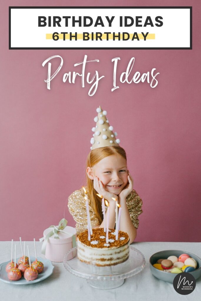 6th Birthday Party Ideas